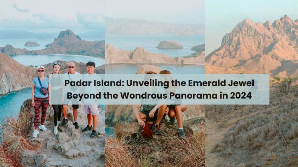 Padar Island Unveiling the Emerald Jewel Beyond the Wondrous Panorama in 2024